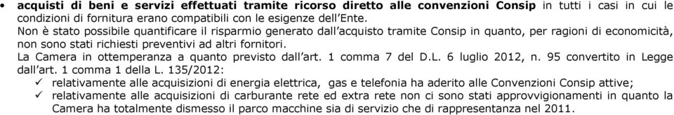 La Camera in ottemperanza a quanto previsto dall art. 1 comma 7 del D.L. 6 luglio 2012, n. 95 convertito in Legge dall art. 1 comma 1 della L.