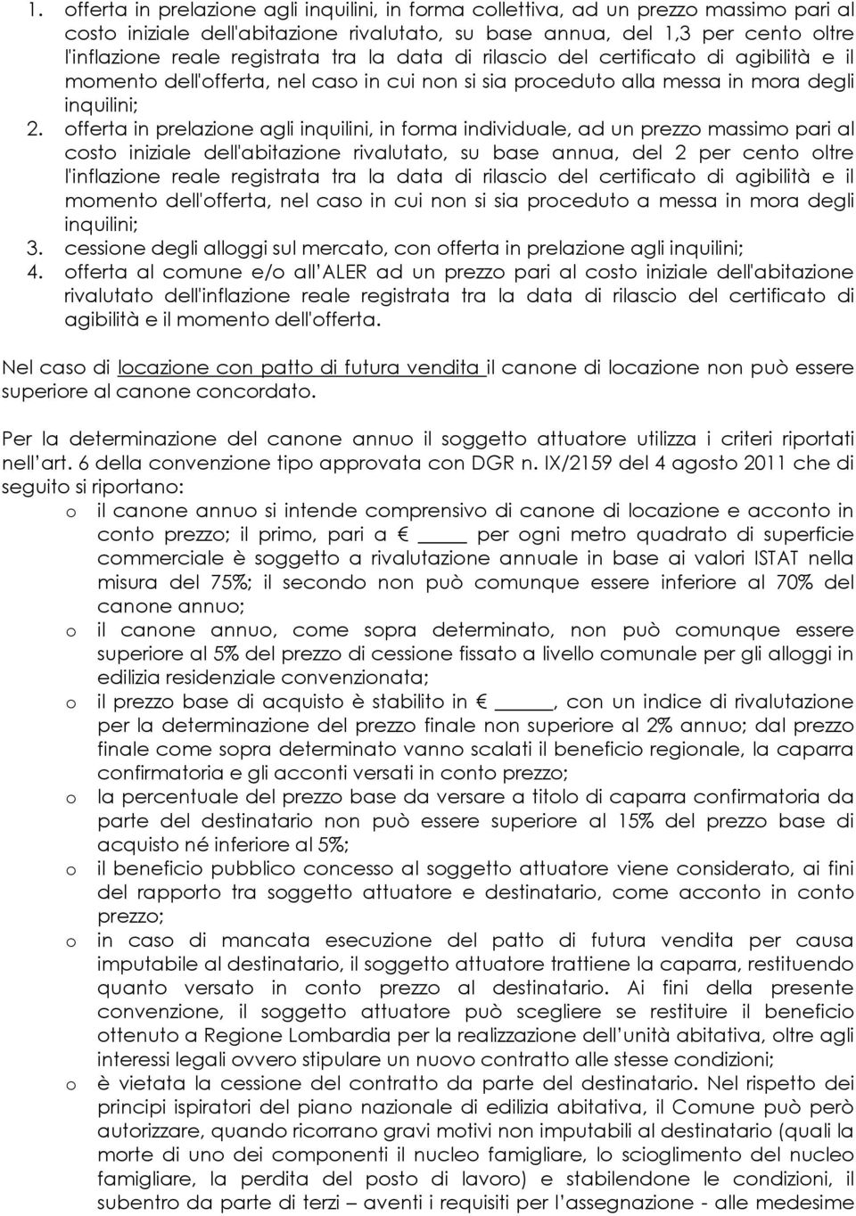 offerta in prelazione agli inquilini, in forma individuale, ad un prezzo massimo pari al costo iniziale dell'abitazione rivalutato, su base annua, del 2 per cento oltre l'inflazione reale registrata