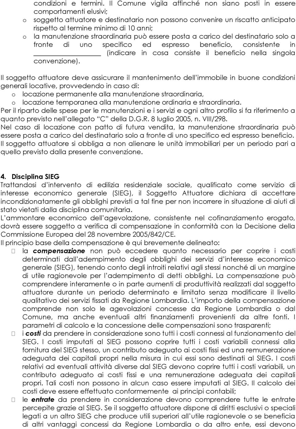 manutenzione straordinaria può essere posta a carico del destinatario solo a fronte di uno specifico ed espresso beneficio, consistente in (indicare in cosa consiste il beneficio nella singola