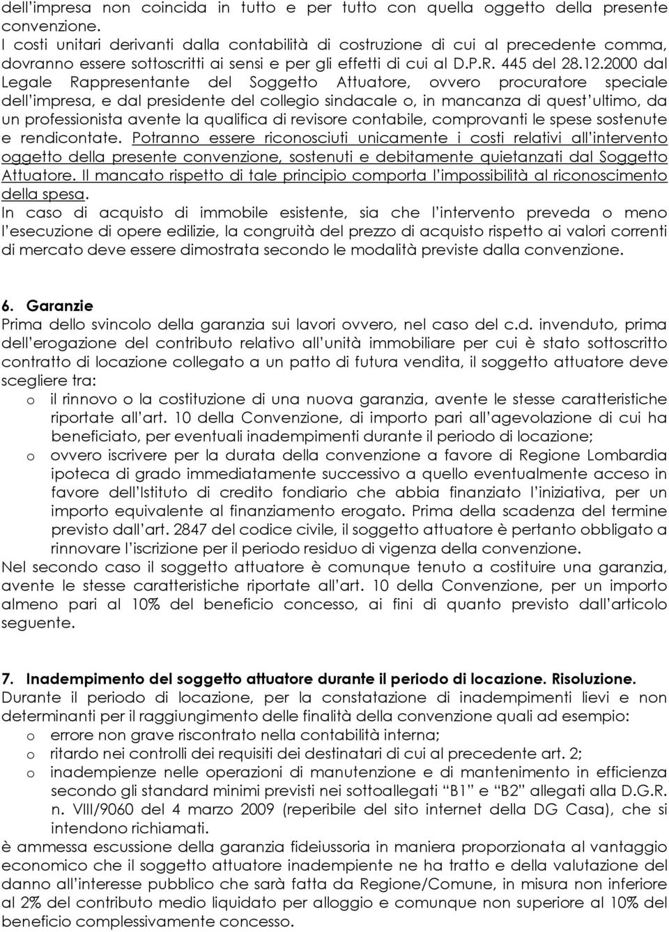 2000 dal Legale Rappresentante del Soggetto Attuatore, ovvero procuratore speciale dell impresa, e dal presidente del collegio sindacale o, in mancanza di quest ultimo, da un professionista avente la