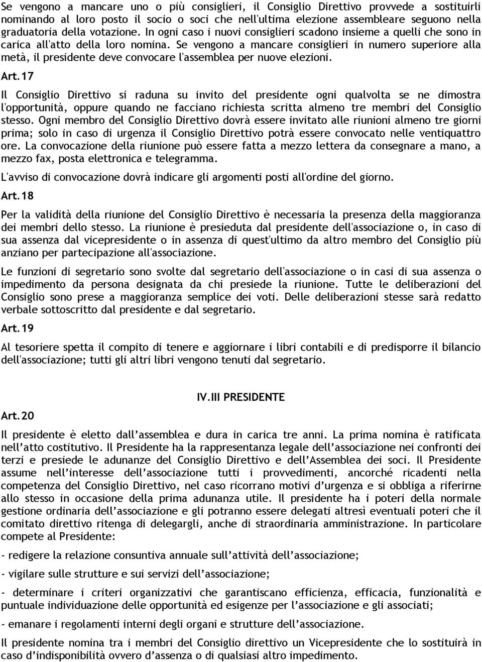 Se vengono a mancare consiglieri in numero superiore alla metà, il presidente deve convocare l'assemblea per nuove elezioni. Art.