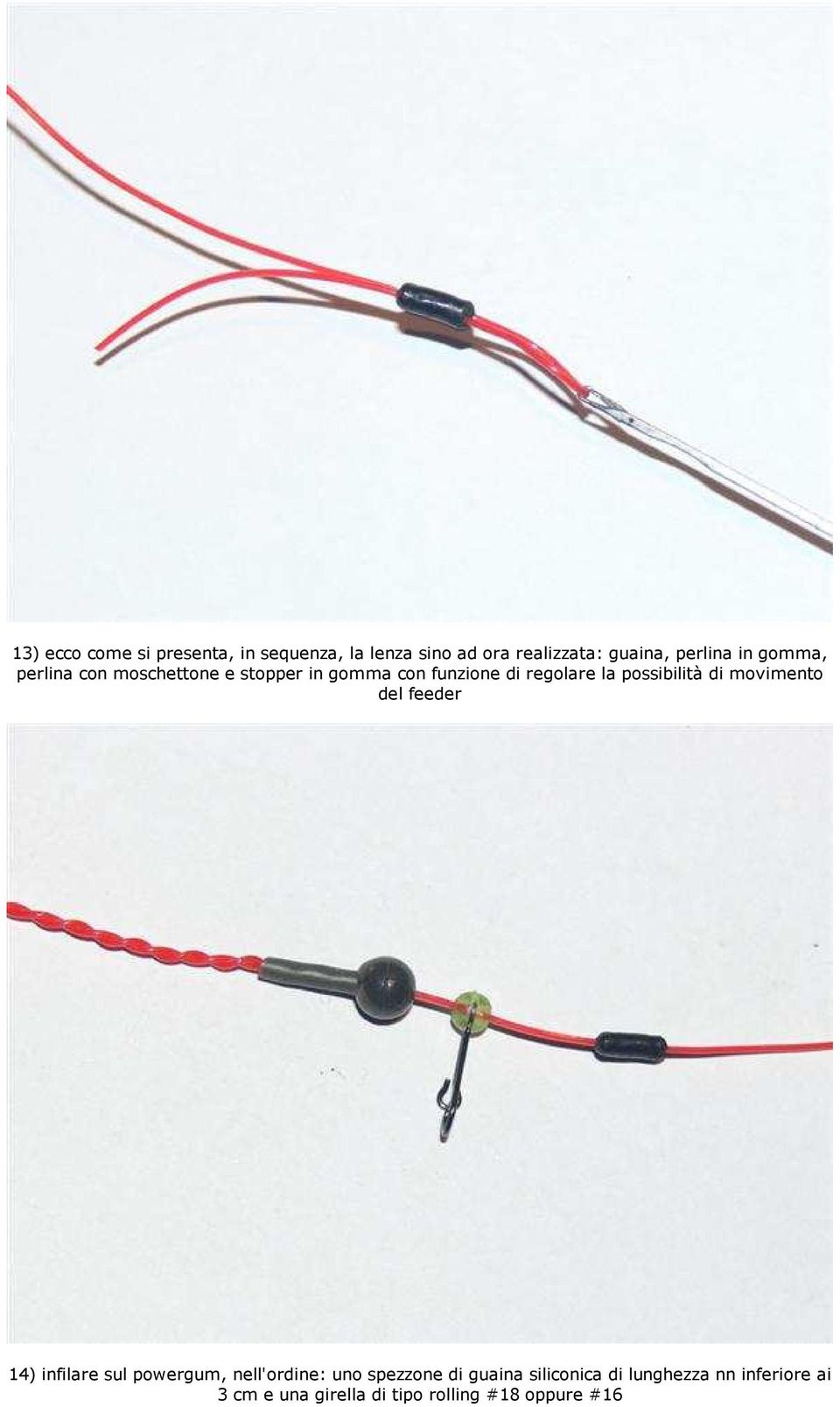 possibilità di movimento del feeder 14) infilare sul powergum, nell'ordine: uno spezzone