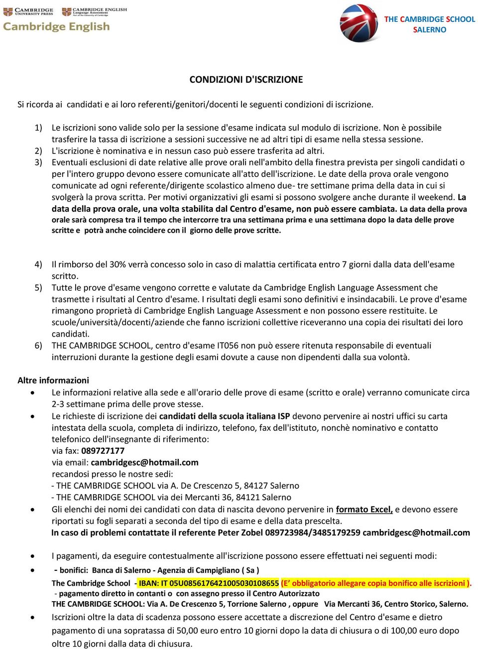 Non è possibile trasferire la tassa di iscrizione a sessioni successive ne ad altri tipi di esame nella stessa sessione. 2) L'iscrizione è nominativa e in nessun caso può essere trasferita ad altri.