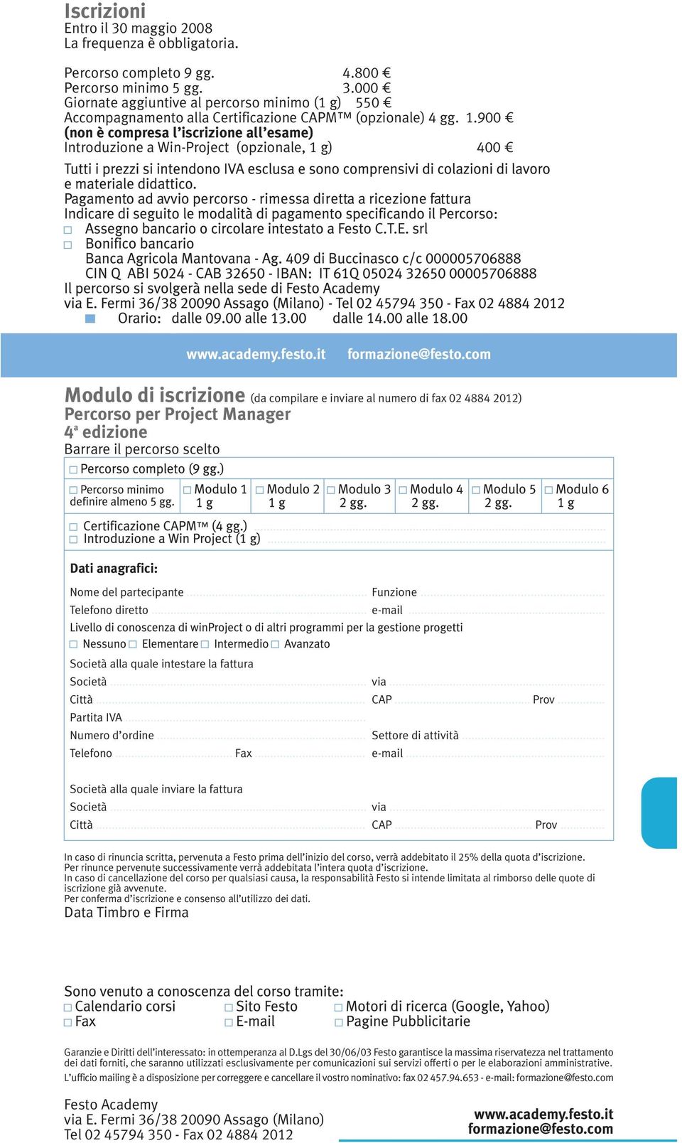 com Modulo di iscrizione (da compilare e inviare al numero di fax 02 4884 2012) Percorso per Project Manager 4 a edizione Barrare il percorso scelto Dati anagrafici: Nome del partecipante... Funzione.