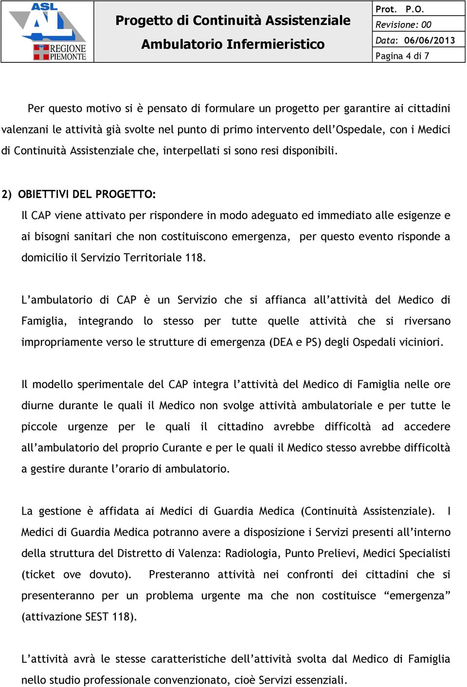 2) OBIETTIVI DEL PROGETTO: Il CAP viene attivato per rispondere in modo adeguato ed immediato alle esigenze e ai bisogni sanitari che non costituiscono emergenza, per questo evento risponde a