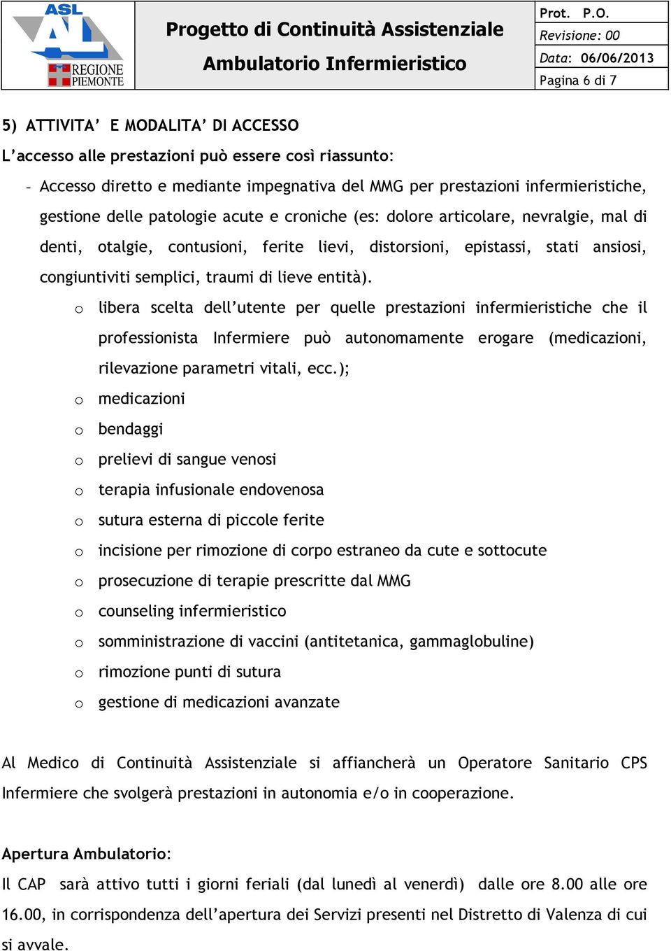 o libera scelta dell utente per quelle prestazioni infermieristiche che il professionista Infermiere può autonomamente erogare (medicazioni, rilevazione parametri vitali, ecc.