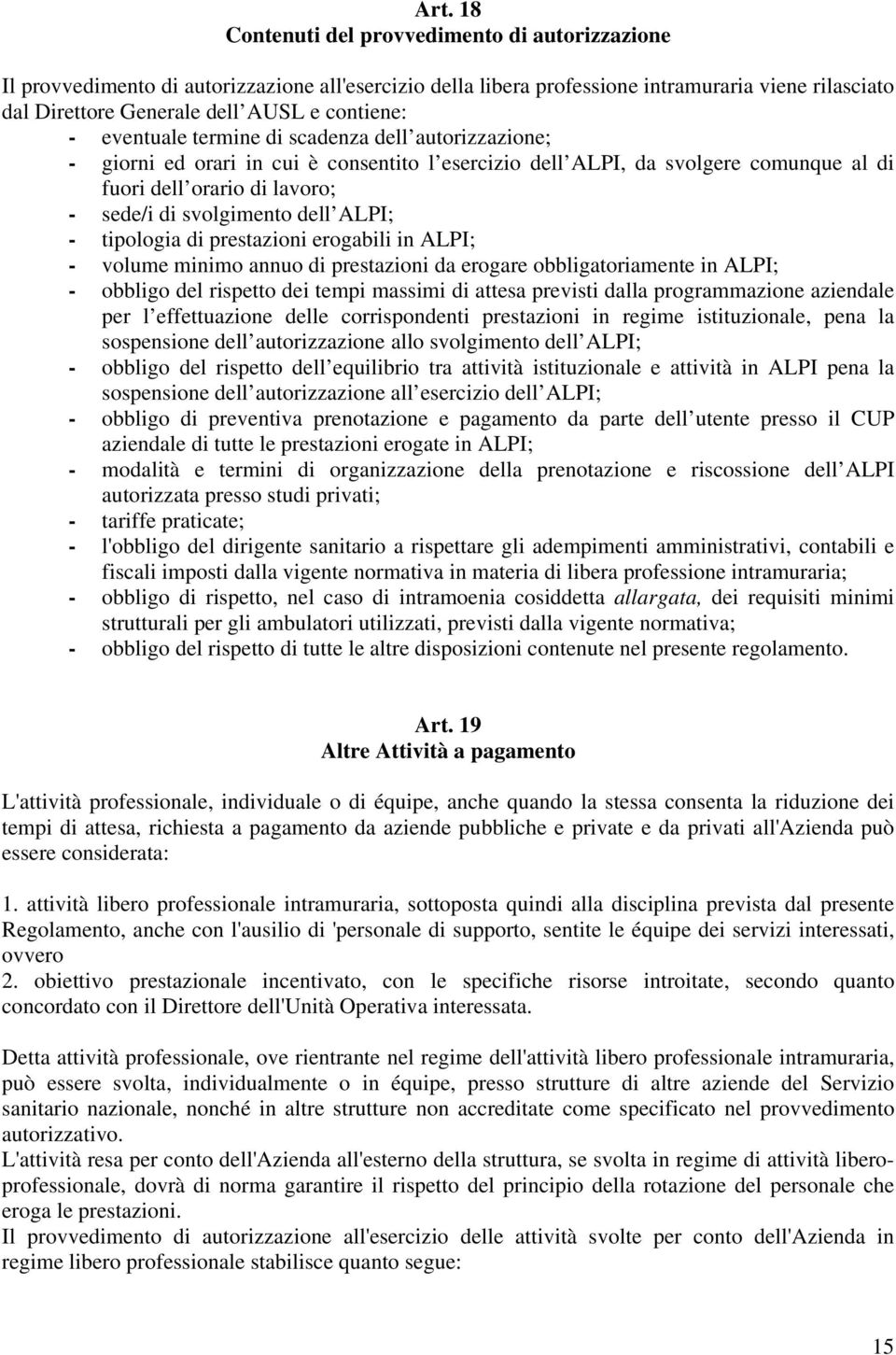 svolgimento dell ALPI; - tipologia di prestazioni erogabili in ALPI; - volume minimo annuo di prestazioni da erogare obbligatoriamente in ALPI; - obbligo del rispetto dei tempi massimi di attesa