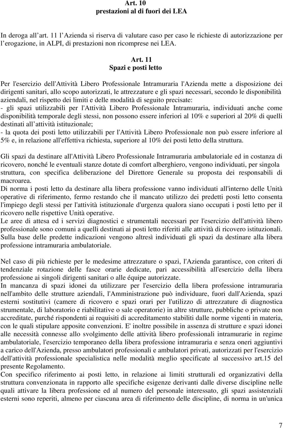 11 Spazi e posti letto Per l'esercizio dell'attività Libero Professionale Intramuraria l'azienda mette a disposizione dei dirigenti sanitari, allo scopo autorizzati, le attrezzature e gli spazi