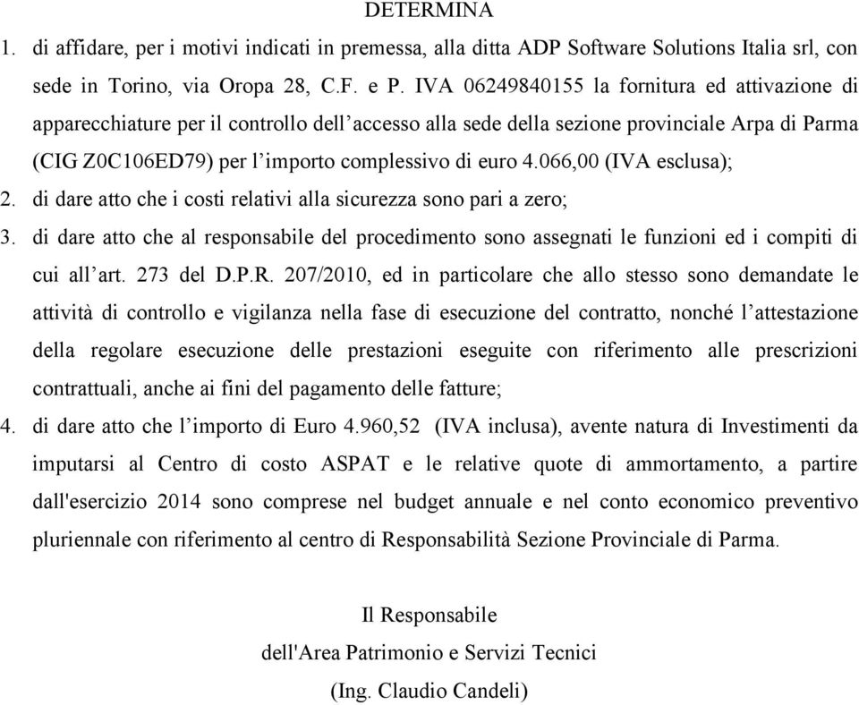 066,00 (IVA esclusa); 2. di dare atto che i costi relativi alla sicurezza sono pari a zero; 3. di dare atto che al responsabile del procedimento sono assegnati le funzioni ed i compiti di cui all art.