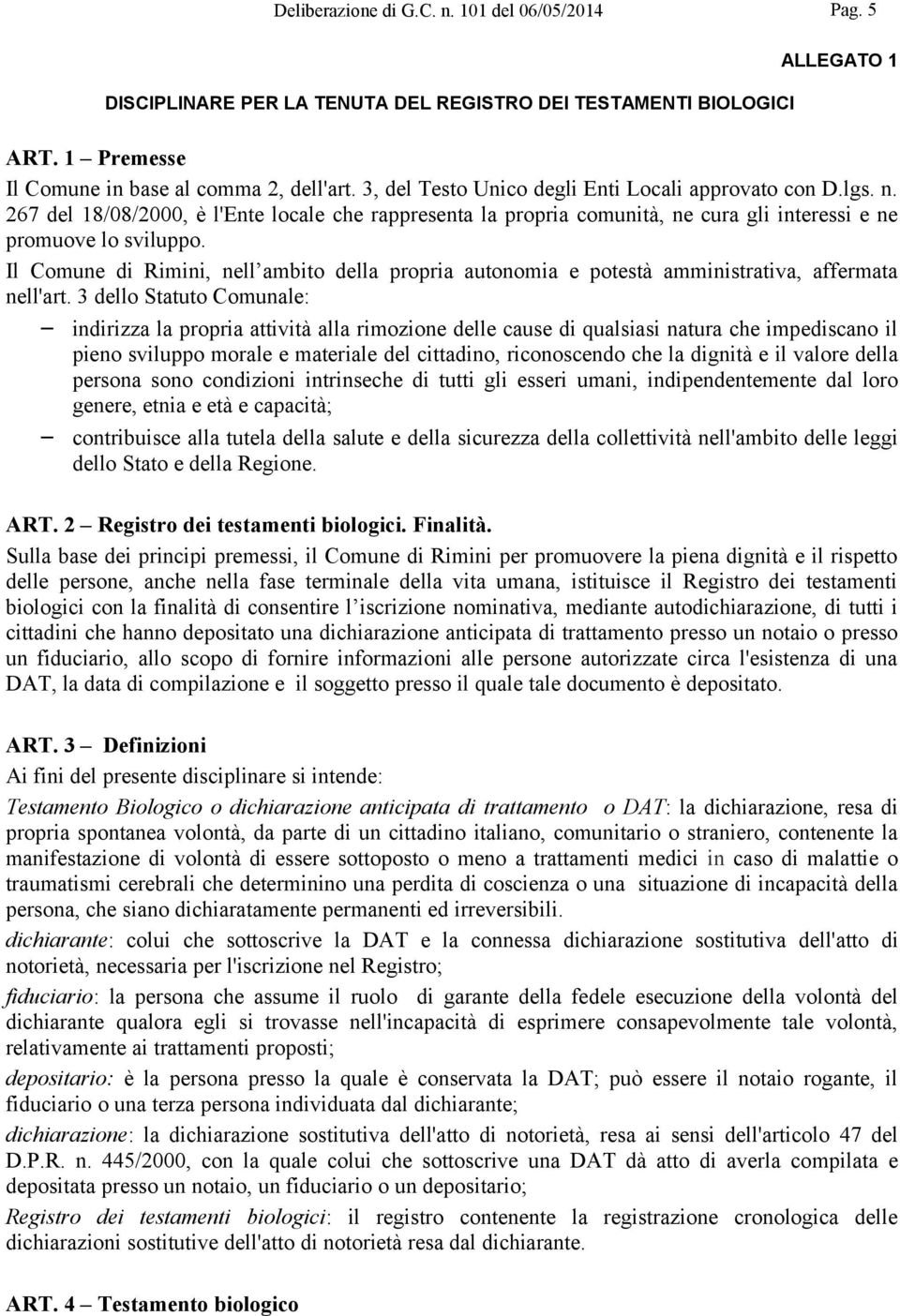 Il Comune di Rimini, nell ambito della propria autonomia e potestà amministrativa, affermata nell'art.