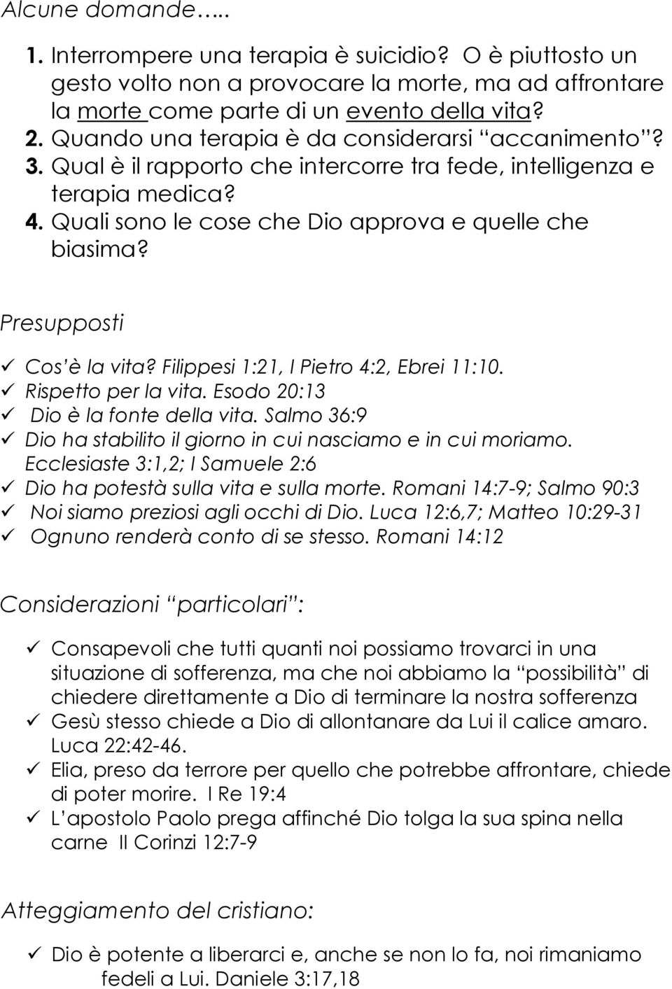 Presupposti Cos è la vita? Filippesi 1:21, I Pietro 4:2, Ebrei 11:10. Rispetto per la vita. Esodo 20:13 Dio è la fonte della vita.