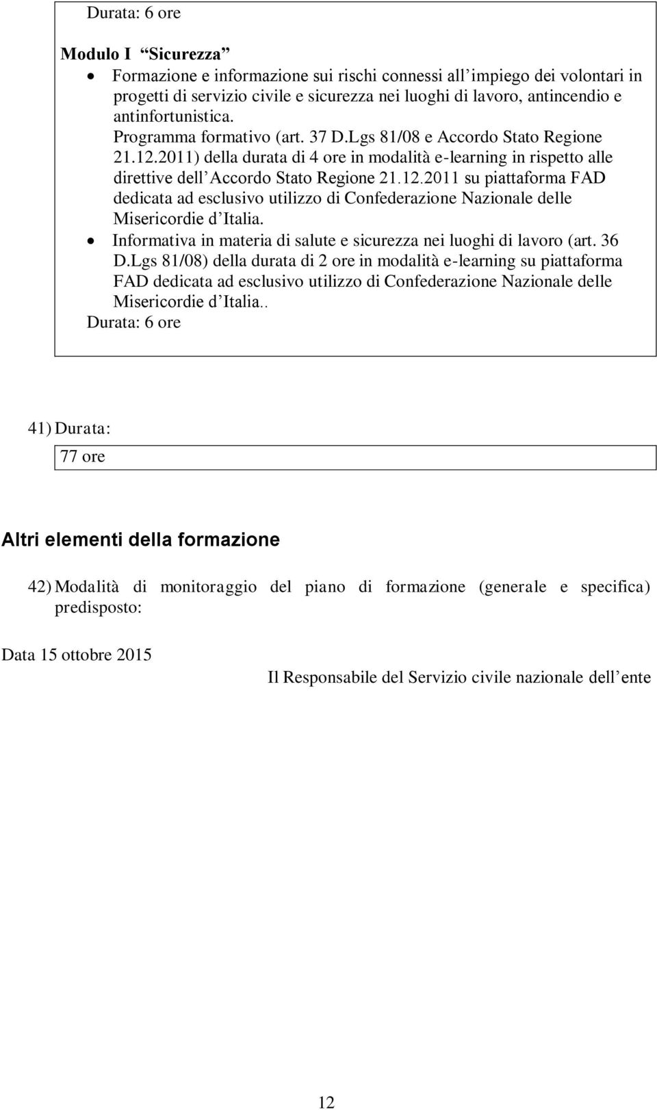 12.2011 su piattaforma FAD dedicata ad esclusivo utilizzo di Confederazione Nazionale delle Misericordie d Italia. Informativa in materia di salute e sicurezza nei luoghi di lavoro (art. 36 D.