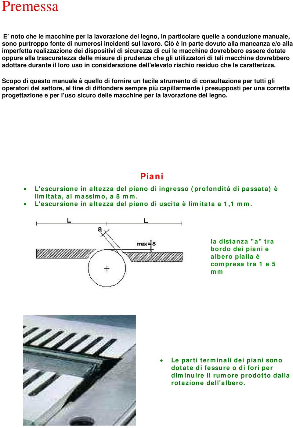 gli utilizzatori di tali macchine dovrebbero adottare durante il loro uso in considerazione dell'elevato rischio residuo che le caratterizza.