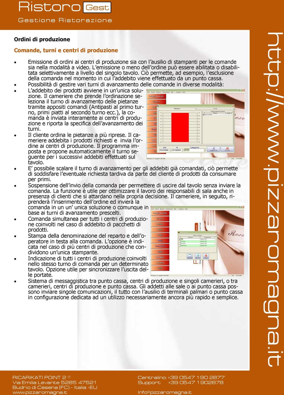 Ciò permette, ad esempio, l esclusione della comanda nel momento in cui l addebito viene effettuato da un punto cassa.