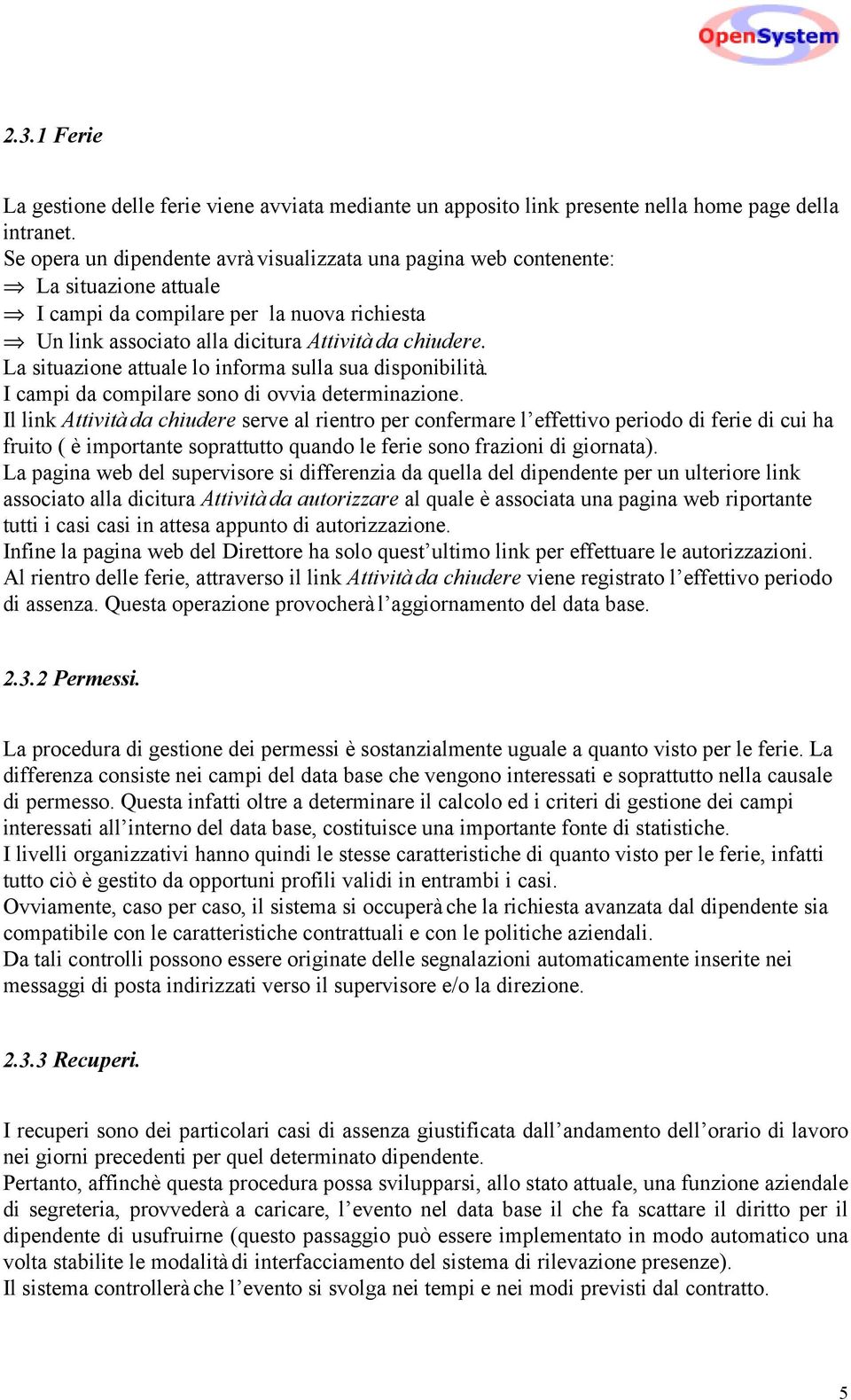 La situazione attuale lo informa sulla sua disponibilità. I campi da compilare sono di ovvia determinazione.