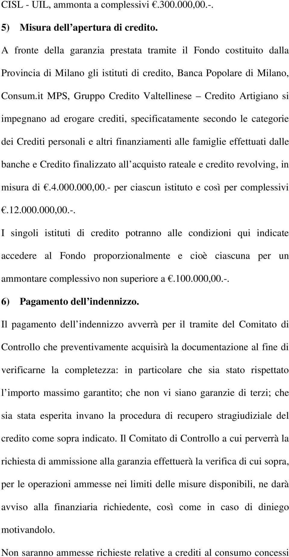 it MPS, Gruppo Credito Valtellinese Credito Artigiano si impegnano ad erogare crediti, specificatamente secondo le categorie dei Crediti personali e altri finanziamenti alle famiglie effettuati dalle