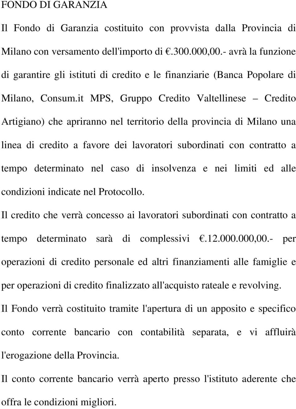 it MPS, Gruppo Credito Valtellinese Credito Artigiano) che apriranno nel territorio della provincia di Milano una linea di credito a favore dei lavoratori subordinati con contratto a tempo