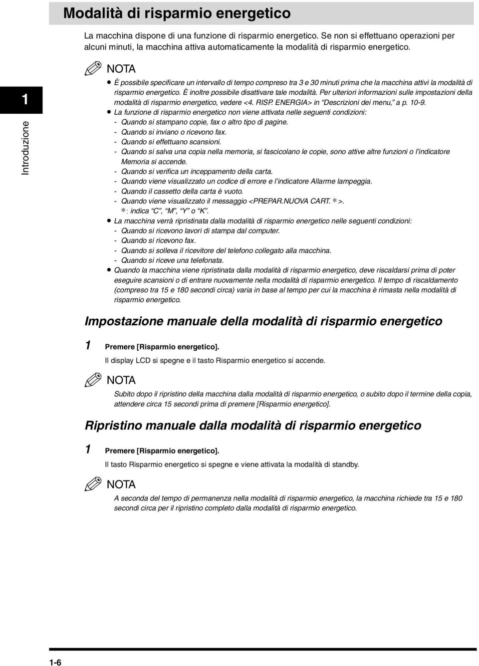 1 Introduzione NOTA È possibile specificare un intervallo di tempo compreso tra 3 e 30 minuti prima che la macchina attivi la modalità di risparmio energetico.