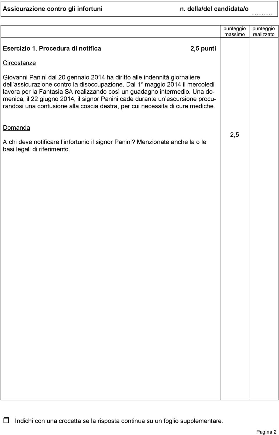 contro la disoccupazione. Dal 1 maggio 2014 il mercoledì lavora per la Fantasia SA realizzando così un guadagno intermedio.