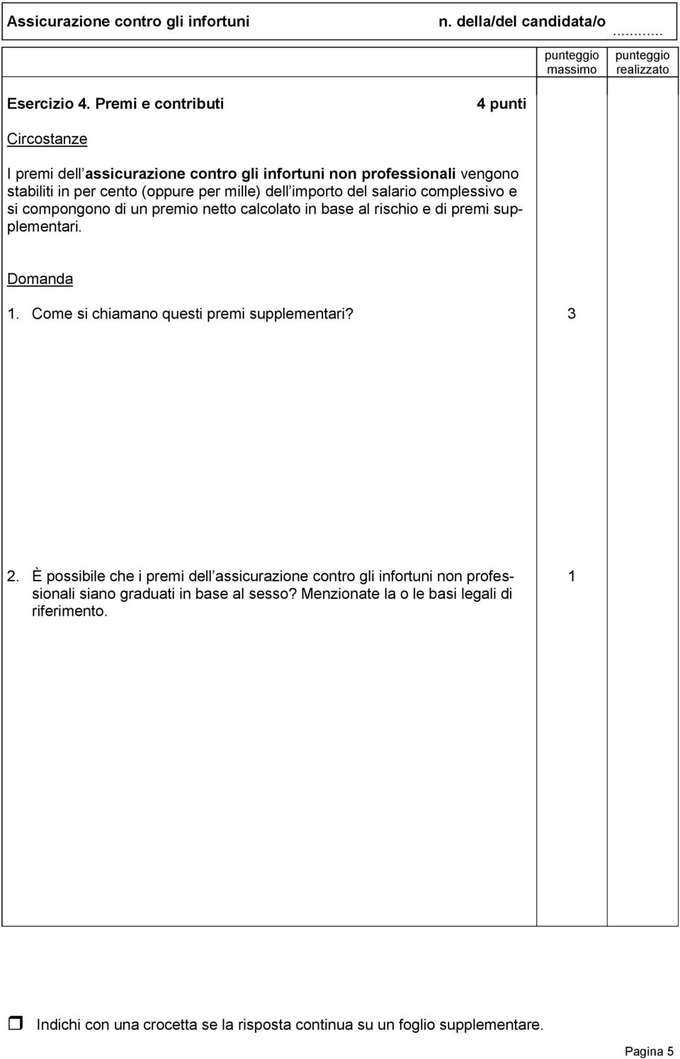 cento (oppure per mille) dell importo del salario complessivo e si compongono di un premio netto calcolato in base al rischio e