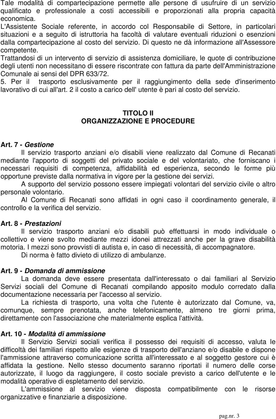 compartecipazione al costo del servizio. Di questo ne dà informazione all'assessore competente.