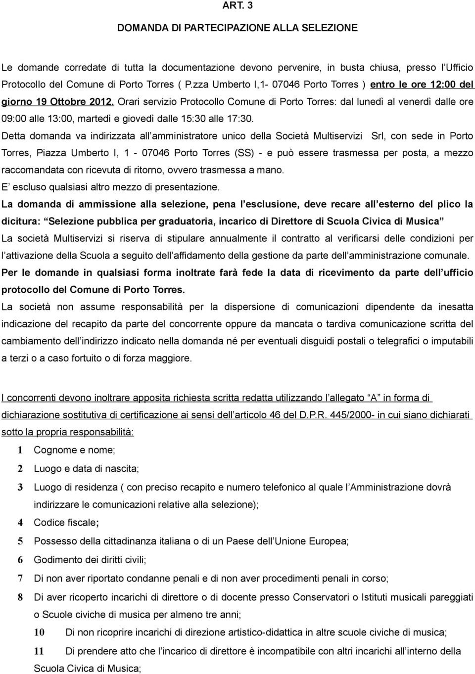 Orari servizio Protocollo Comune di Porto Torres: dal lunedì al venerdì dalle ore 09:00 alle 13:00, martedì e giovedì dalle 15:30 alle 17:30.