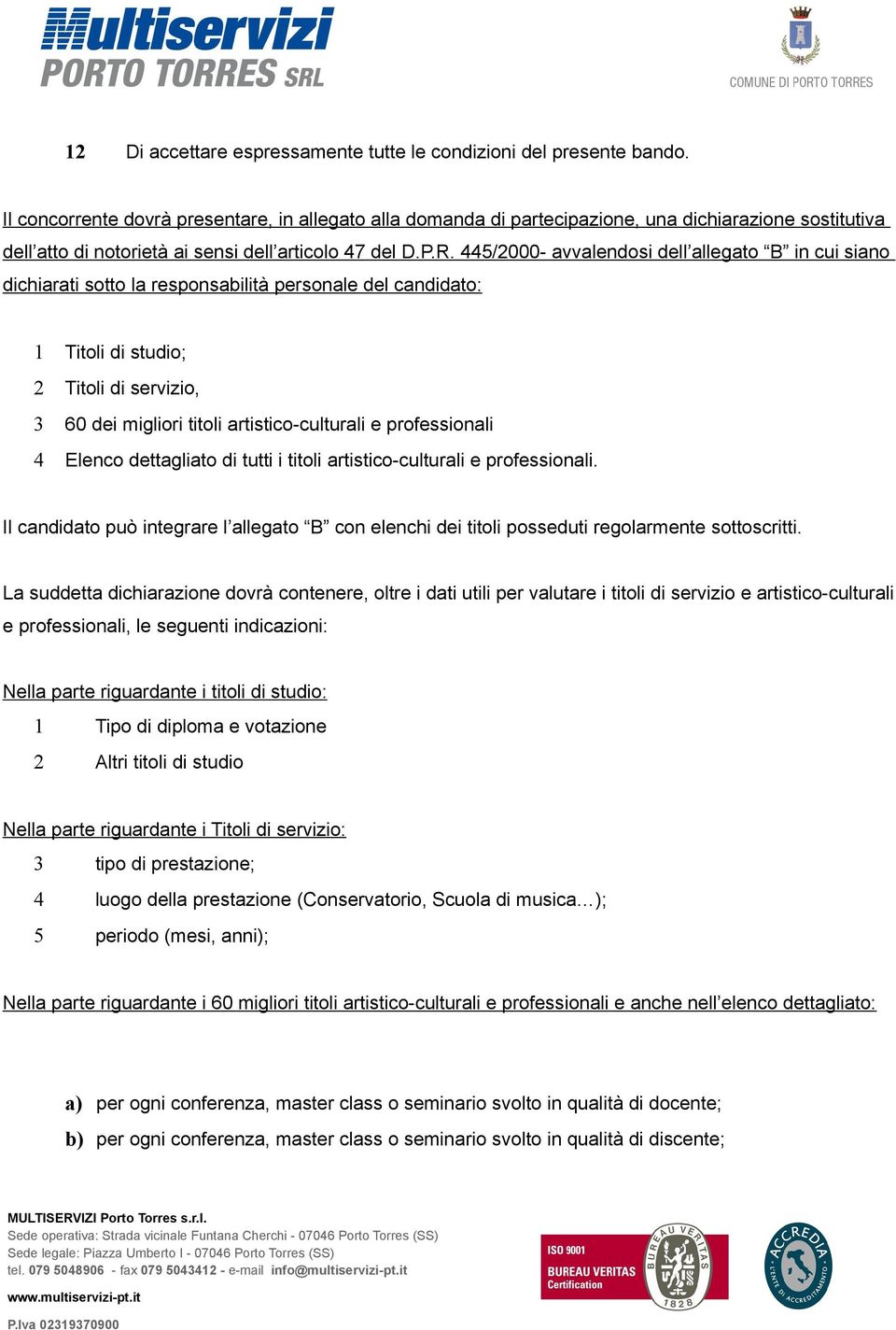 445/2000- avvalendosi dell allegato B in cui siano dichiarati sotto la responsabilità personale del candidato: 1 Titoli di studio; 2 Titoli di servizio, 3 60 dei migliori titoli artistico-culturali e