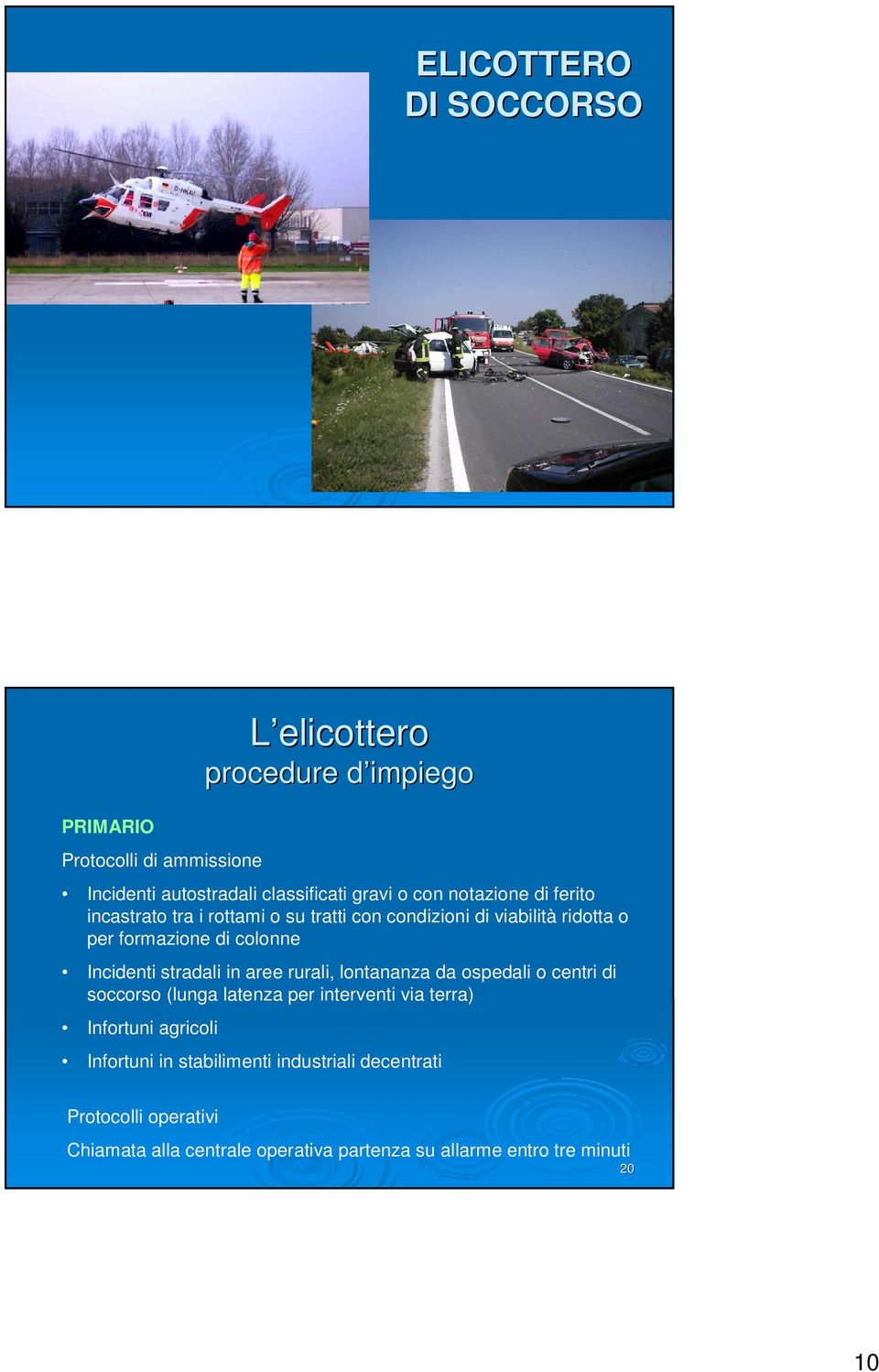 stradali in aree rurali, lontananza da ospedali o centri di soccorso (lunga latenza per interventi via terra) Infortuni agricoli