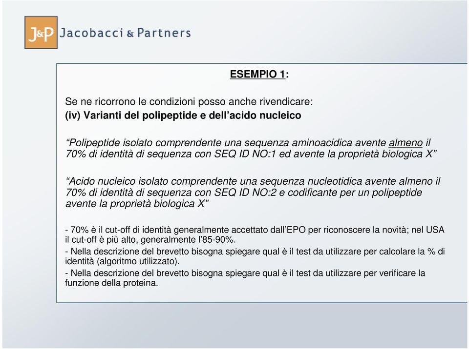 codificante per un polipeptide avente la proprietà biologica X - 70% è il cut-off di identità generalmente accettato dall EPO per riconoscere la novità; nel USA il cut-off è più alto, generalmente l