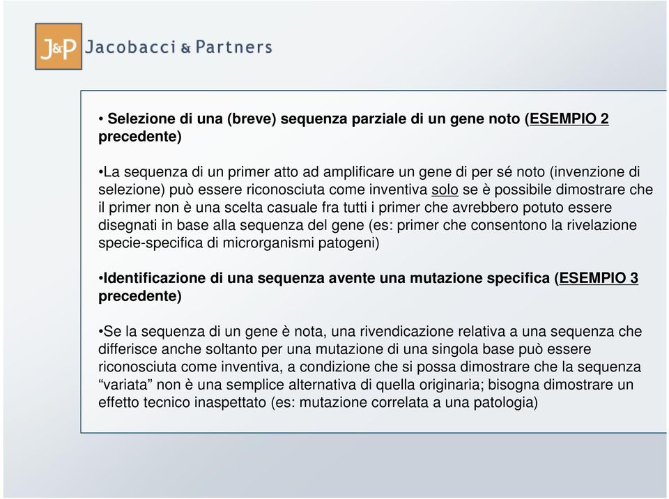 la rivelazione specie-specifica di microrganismi patogeni) Identificazione di una sequenza avente una mutazione specifica (ESEMPIO 3 precedente) Se la sequenza di un gene è nota, una rivendicazione