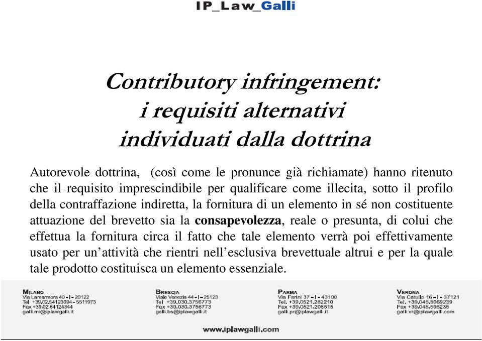 costituente attuazione del brevetto sia la consapevolezza, reale o presunta, di colui che effettua la fornitura circa il fatto che tale elemento verrà