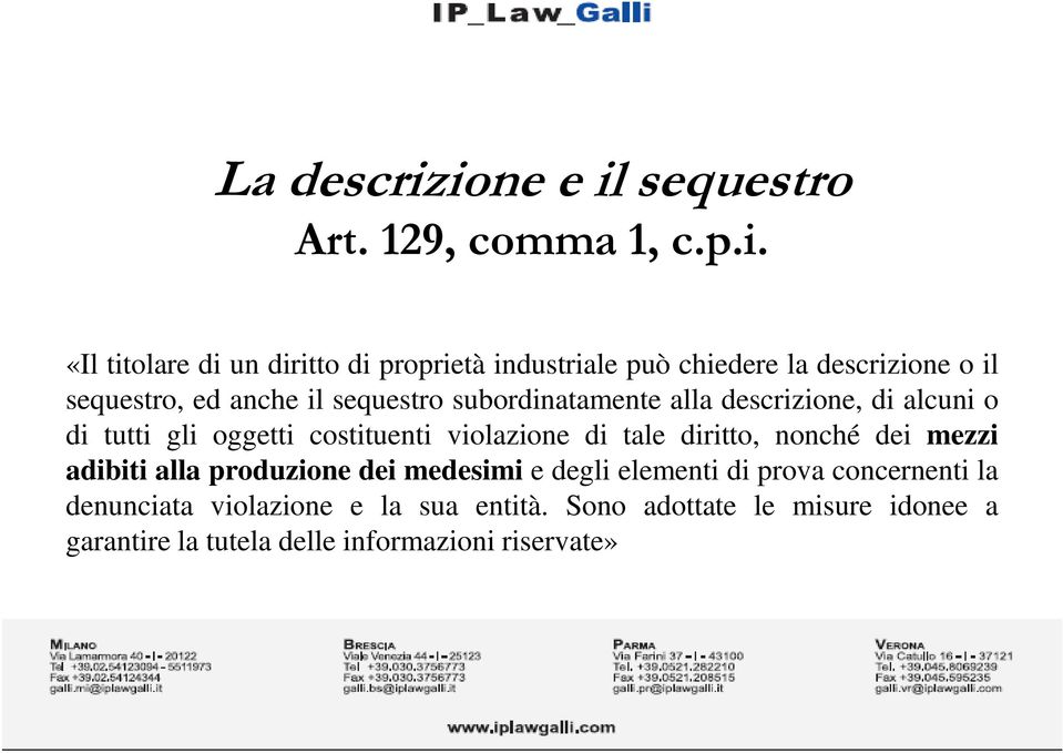 descrizione o il sequestro, ed anche il sequestro subordinatamente alla descrizione, di alcuni o di tutti gli oggetti