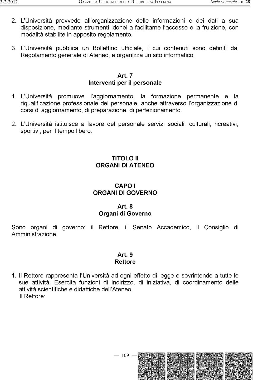 L Università promuove l aggiornamento, la formazione permanente e la riqualificazione professionale del personale, anche attraverso l organizzazione di corsi di aggiornamento, di preparazione, di