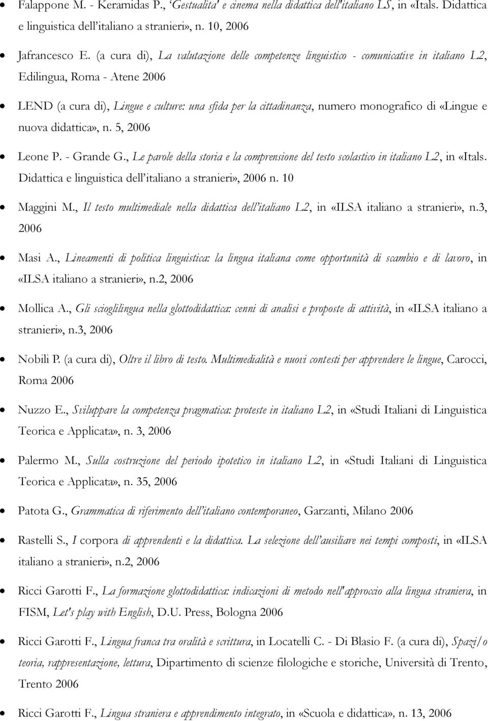 monografico di «Lingue e nuova didattica», n. 5, 2006 Leone P. - Grande G., Le parole della storia e la comprensione del testo scolastico in italiano L2, in «Itals.