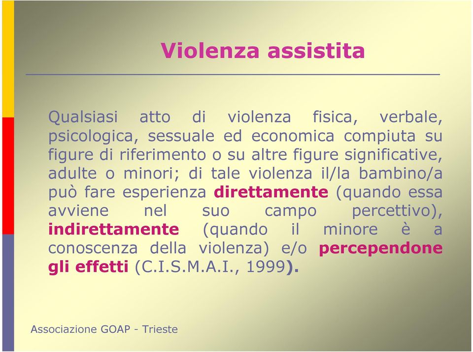 il/la bambino/a può fare esperienza direttamente (quando essa avviene nel suo campo percettivo),