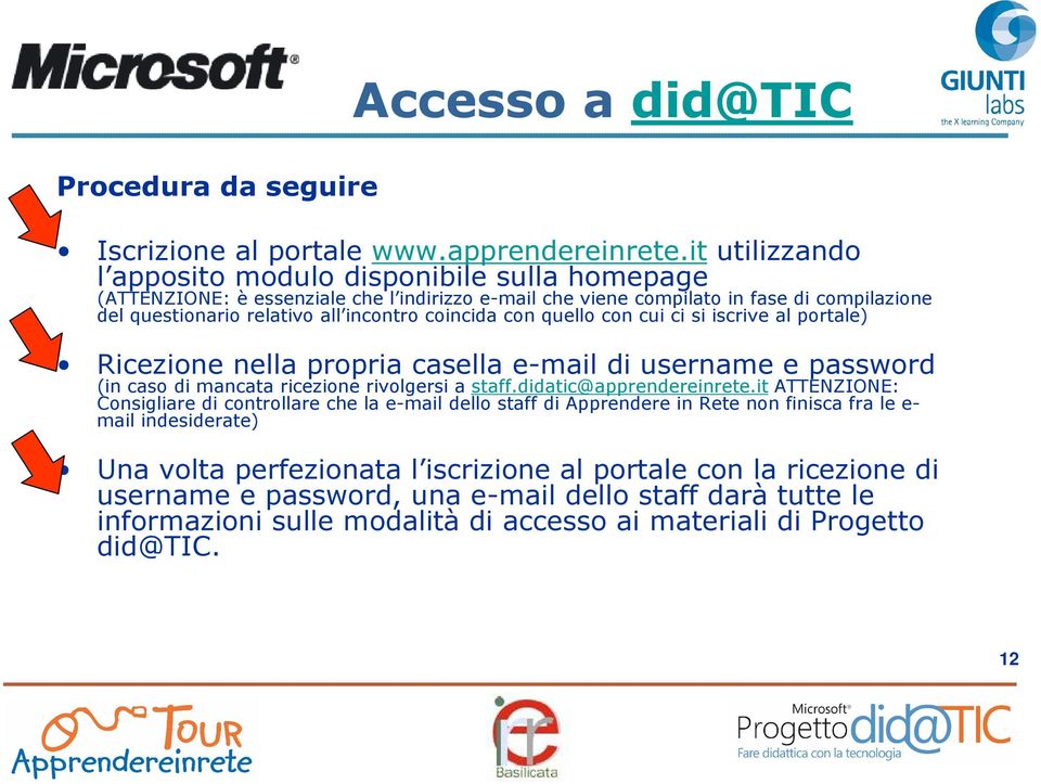 coincida con quello con cui ci si iscrive al portale) Ricezione nella propria casella e-mail di username e password (in caso di mancata ricezione rivolgersi a staff.didatic@apprendereinrete.