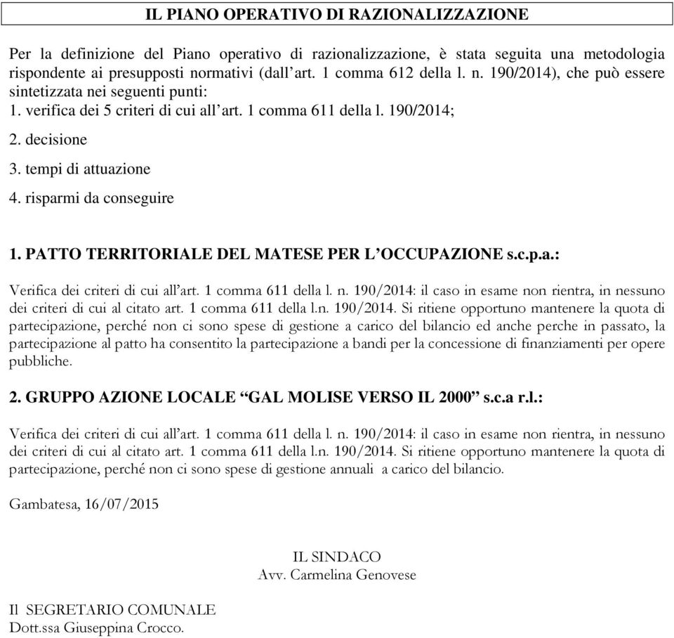 risparmi da conseguire 1. PATTO TERRITORIALE DEL MATESE PER L OCCUPAZIONE s.c.p.a.: Verifica dei criteri di cui all art. 1 comma 611 della l. n.