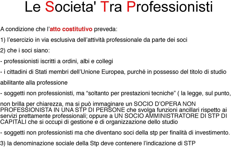 punto, non brilla per chiarezza, ma si può immaginare un SOCIO D OPERA NON PROFESSIONISTA IN UNA STP DI PERSONE che svolga funzioni ancillari rispetto ai servizi prettamente professionali; oppure a