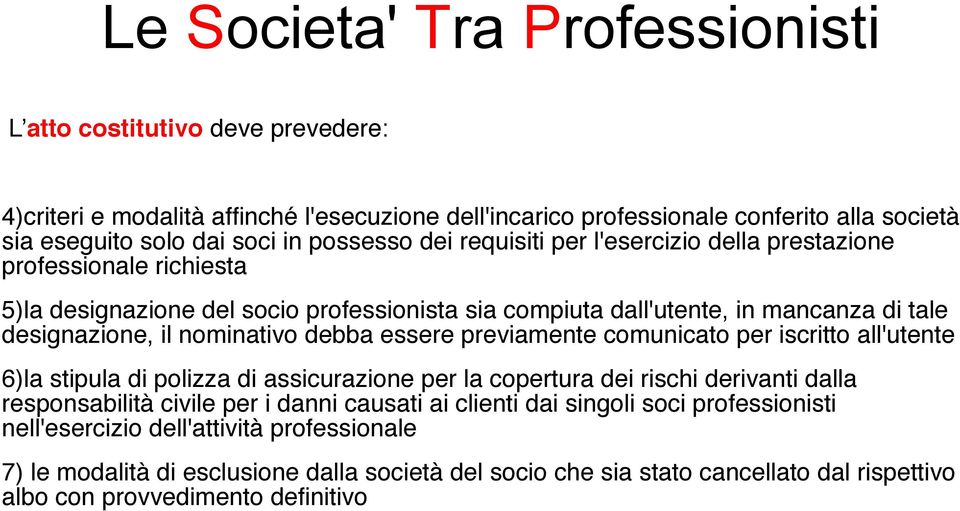 previamente comunicato per iscritto all'utente 6)la stipula di polizza di assicurazione per la copertura dei rischi derivanti dalla responsabilità civile per i danni causati ai clienti dai