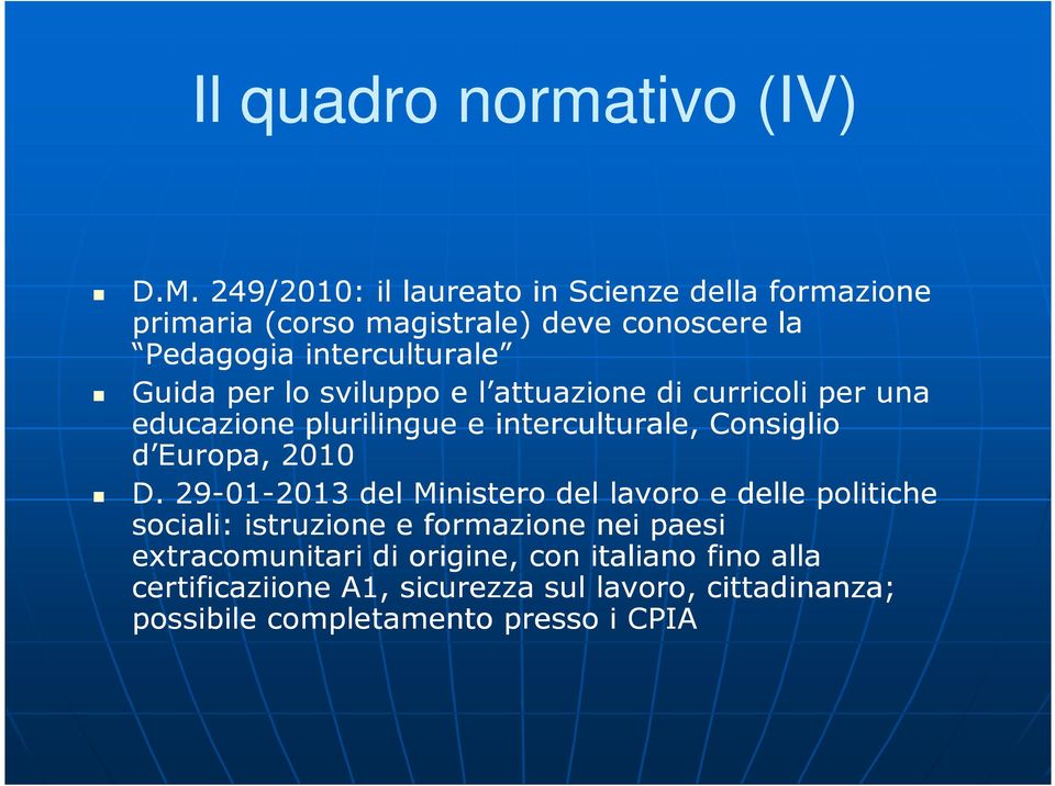 per lo sviluppo e l attuazione di curricoli per una educazione plurilingue e interculturale, Consiglio d Europa, 2010 D.