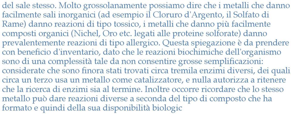 facilmente composti organici (Nichel, Oro etc. legati alle proteine solforate) danno prevalentemente reazioni di tipo allergico.