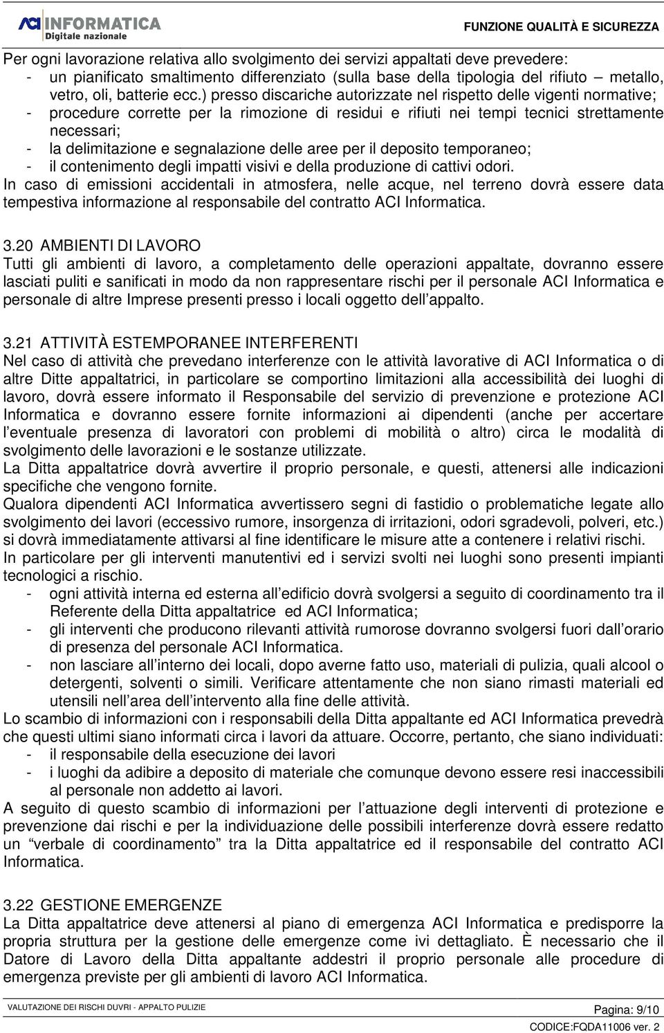 segnalazione delle aree per il deposito temporaneo; - il contenimento degli impatti visivi e della produzione di cattivi odori.