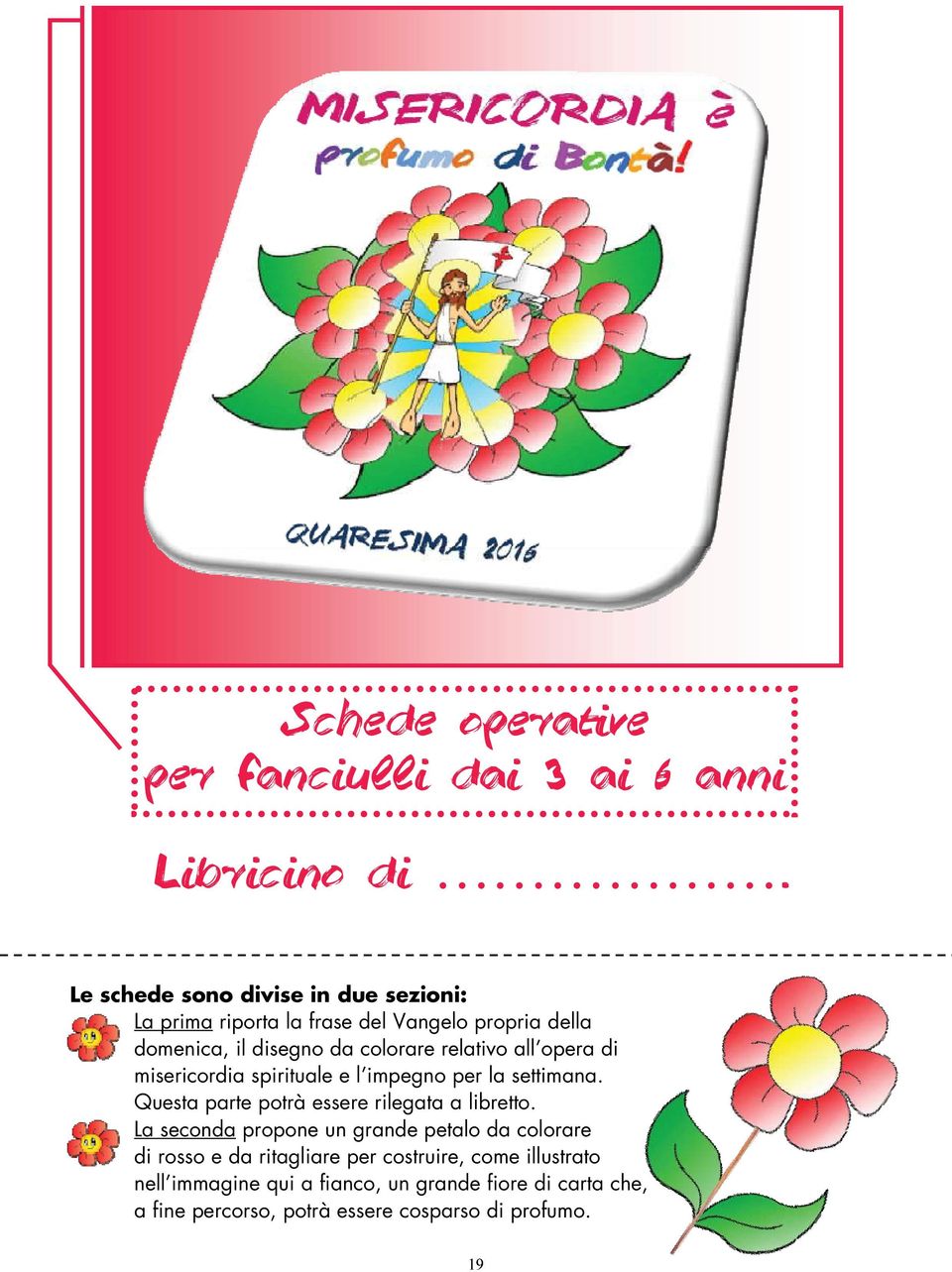 relativo all opera di misericordia spirituale e l impegno per la settimana. Questa parte potrà essere rilegata a libretto.