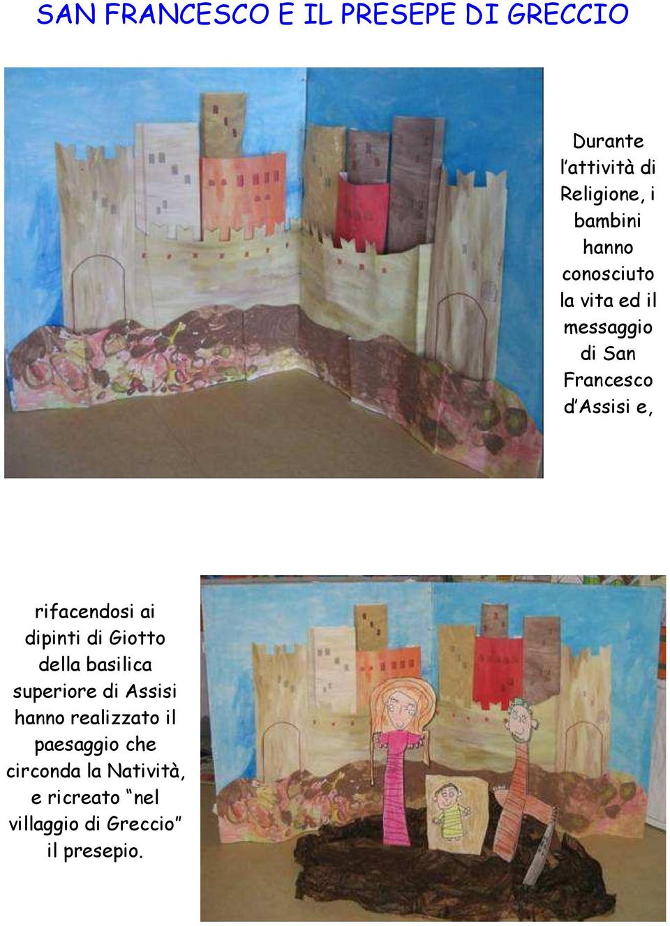 rifacendosi ai dipinti di Giotto della basilica superiore di Assisi hanno