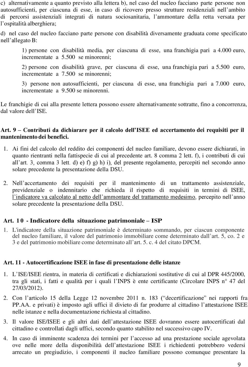 diversamente graduata come specificato nell allegato B: 1) persone con disabilità media, per ciascuna di esse, una franchigia pari a 4.000 euro, incrementate a 5.