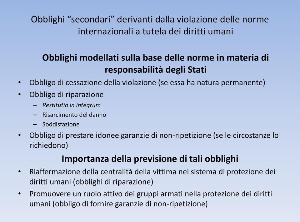 idonee garanzie di non-ripetizione (se le circostanze lo richiedono) Importanza della previsione di tali obblighi Riaffermazione della centralità della vittima nel sistema di