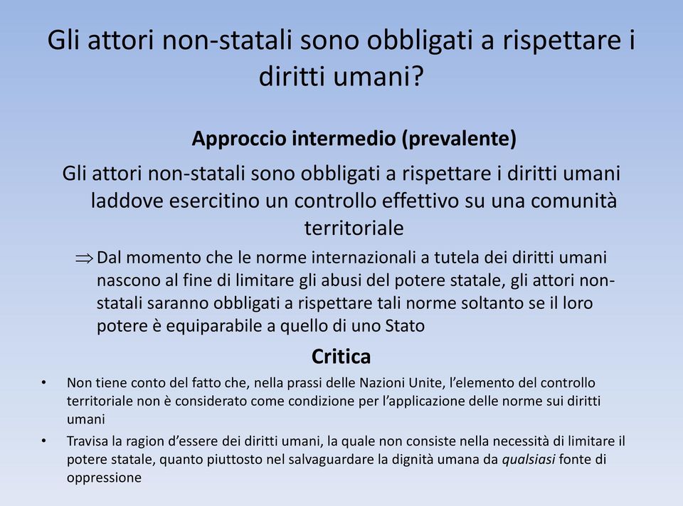 internazionali a tutela dei diritti umani nascono al fine di limitare gli abusi del potere statale, gli attori nonstatali saranno obbligati a rispettare tali norme soltanto se il loro potere è