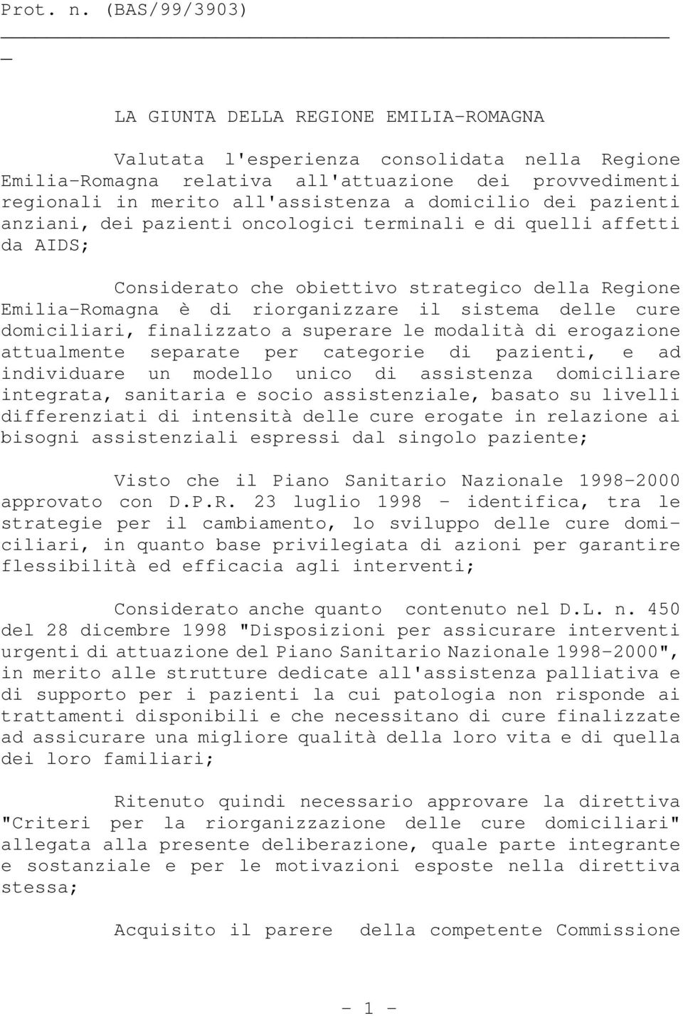 domicilio dei pazienti anziani, dei pazienti oncologici terminali e di quelli affetti da AIDS; Considerato che obiettivo strategico della Regione Emilia-Romagna è di riorganizzare il sistema delle