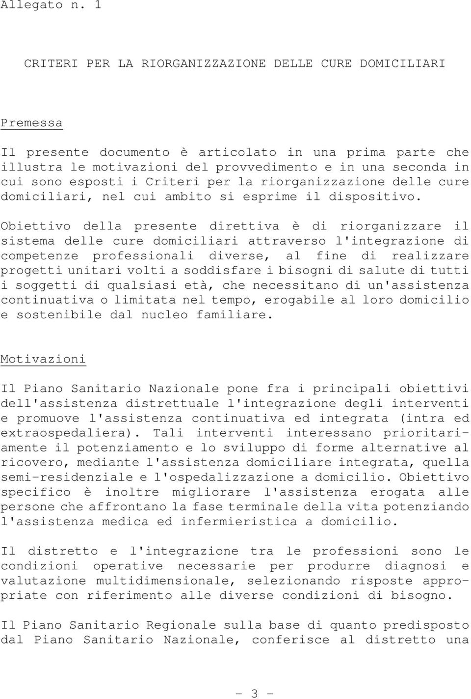 esposti i Criteri per la riorganizzazione delle cure domiciliari, nel cui ambito si esprime il dispositivo.