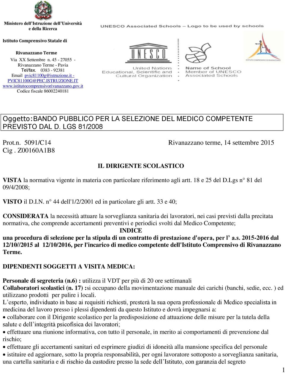 it Codice fiscale 86002240181 Oggetto:BANDO PUBBLICO PER LA SELEZIONE DEL MEDICO COMPETENTE PREVISTO DAL D. LGS 81/2008 Prot.n. 5091/C14 Rivanazzano terme, 14 settembre 2015 Cig.